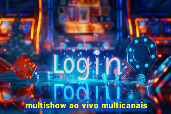 multishow ao vivo multicanais